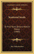 Scattered Seeds: Or Five Years' Zenana Work In Poona (1880)