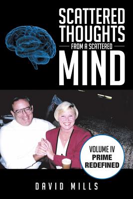 Scattered Thoughts from a Scattered Mind: Volume IV Prime Redefined - Mills, David, PhD, Ceng