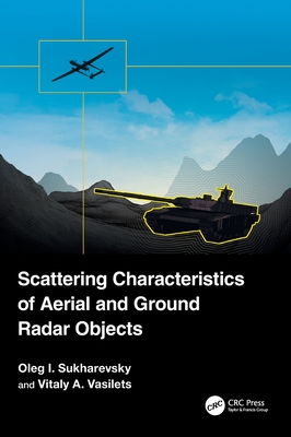 Scattering Characteristics of Aerial and Ground Radar Objects - Sukharevsky, Oleg I., and Vasilets, Vitaly A.