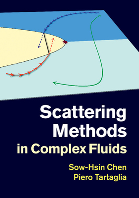 Scattering Methods in Complex Fluids - Chen, Sow-Hsin, and Tartaglia, Piero