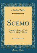 Scemo: Drame Lyrique En Trois Actes Et Cinq Tableaux (Classic Reprint)