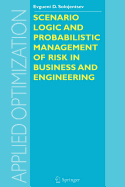 Scenario Logic and Probabilistic Management of Risk in Business and Engineering - Solojentsev, Evgueni D, and Mayr, W R (Editor), and Polesky, H F (Editor)