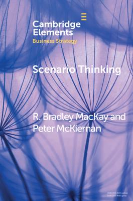 Scenario Thinking: A Historical Evolution of Strategic Foresight - MacKay, R. Bradley, and McKiernan, Peter