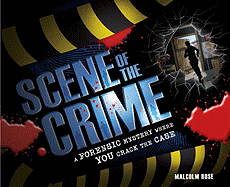 Scene of the Crime: A Forensic Mystery Where You Crack the Case