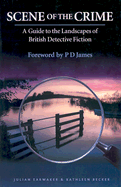 Scene of the Crime: A Guide to the Landscapes of British Detective Fiction - Earwaker, Julian, and Becker, Kathleen, and James, P. D. (Foreword by)