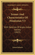 Scenes and Characteristics of Hindostan V3: With Sketches of Anglo-Indian Society (1825)