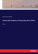 Scenes and Incidents of Every-Day Life in Africa: Vol. 1