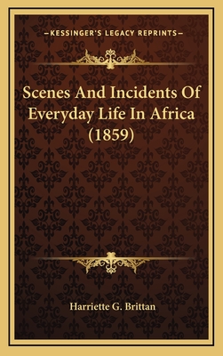 Scenes and Incidents of Everyday Life in Africa (1859) - Brittan, Harriette G