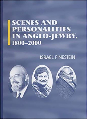 Scenes and Personalities in Anglo-Jewry 1800-2000 - Finestein, Israel