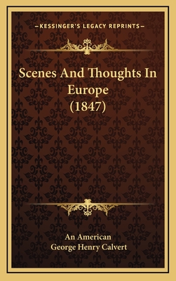 Scenes and Thoughts in Europe (1847) - An American, and Calvert, George Henry