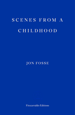 Scenes from a Childhood - WINNER OF THE 2023 NOBEL PRIZE IN LITERATURE - Fosse, Jon, and Searls, Damion (Translated by)