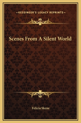 Scenes from a Silent World - Skene, Felicia