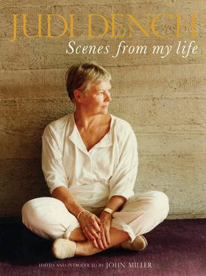 Scenes from my Life - Dench, Judi, and Miller, John (Editor)