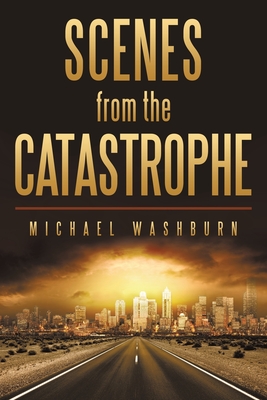 Scenes from the Catastrophe - Washburn, Michael