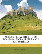 Scenes from the Life of Bohemia: (Scenes de La Vie de Boheme)