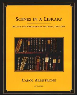 Scenes in a Library: Reading the Photograph in the Book, 1843-1875 - Armstrong, Carol