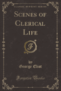 Scenes of Clerical Life (Classic Reprint)