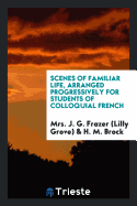 Scenes of Familiar Life, Arranged Progressively for Students of Colloquial French