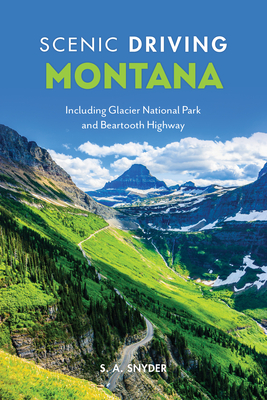 Scenic Driving Montana: Including Glacier National Park and Beartooth Highway - Snyder, S A