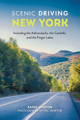 Scenic Driving New York: Including the Adirondacks, the Catskills, and the Finger Lakes - Minetor, Randi, and Minetor, Nic (Photographer)
