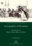 Scenographies of Perception: Sensuousness in Hegel, Novalis, Rilke, and Proust