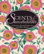 Scents & Sensibilities: Creating Solid Perfumes for Well-Being - Aftel, Mandy