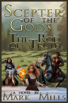 Scepter of the Gods: The Rod of Truth - Mills, Mark