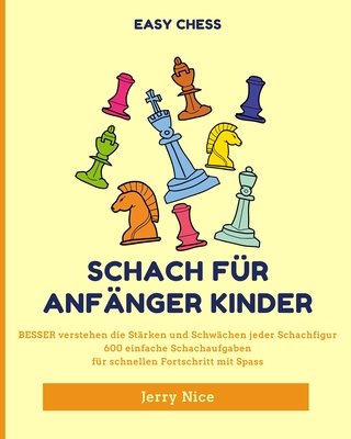 Schach f?r Anf?nger Kinder: BESSER verstehen jeder Schachfigur 600 einfache Schachaufgaben - Nice, Jerry