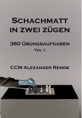 Schachmatt in zwei Z?gen: 360 ?bungsaufgaben - Remde, Alexander