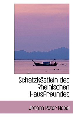 Schatzkastlein Des Rheinischen Hausfreundes - Hebel, Johann Peter