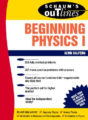 Schaum's Outline of Beginning Physics I: Mechanics and Heat - Halpern, Alvin