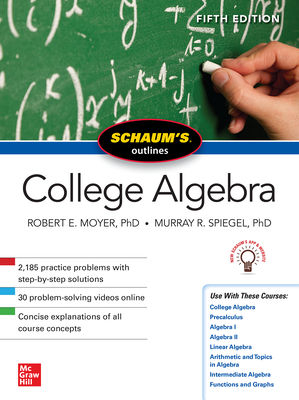 Schaum's Outline of College Algebra, Fifth Edition - Spiegel, Murray R, and Moyer, Robert E
