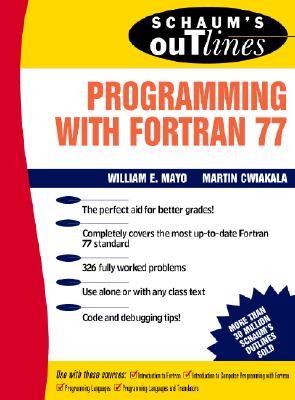 Schaum's Outline of Programming with FORTRAN 77 - Mayo, Willam E, and Cwiakala, Martin
