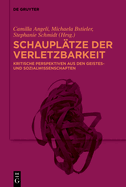 Schaupl?tze Der Verletzbarkeit: Kritische Perspektiven Aus Den Geistes- Und Sozialwissenschaften