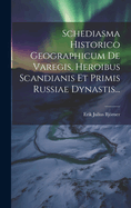 Schediasma Historico Geographicum De Varegis, Heroibus Scandianis Et Primis Russiae Dynastis...