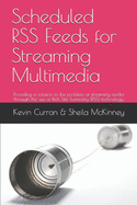 Scheduled RSS Feeds for Streaming Multimedia: Providing a solution to the problem of streaming media through the use of Rich Site Summary (RSS) technologyKevin