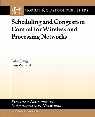 Scheduling and Congestion Control for Wireless and Processing Networks - Jiang, Libin, and Walrand, Jean