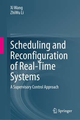 Scheduling and Reconfiguration of Real-Time Systems: A Supervisory Control Approach - Wang, Xi, and Li, ZhiWu