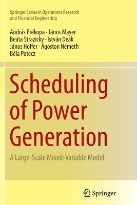 Scheduling of Power Generation: A Large-Scale Mixed-Variable Model - Prkopa, Andrs, and Mayer, Jnos, and Strazicky, Beta