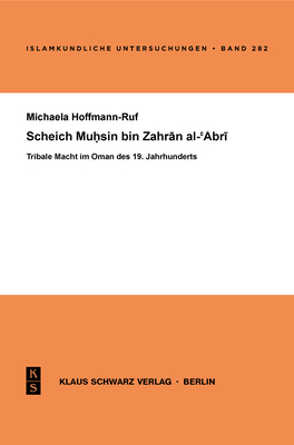 Scheich Muhsin Bin Zahran Al-'abri: Tribale Macht Im Oman Des 19. Jahrhunderts - Hoffmann-Ruf, Michaela