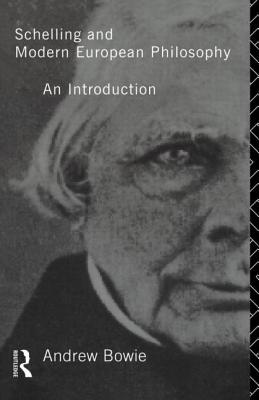 Schelling and Modern European Philosophy: : An Introduction - Bowie, Andrew