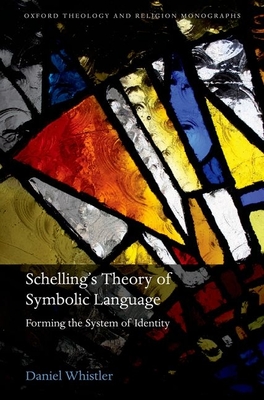 Schelling's Theory of Symbolic Language: Forming the System of Identity - Whistler, Daniel