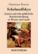 Schelmuffskys kuriose und sehr gefhrliche Reisebeschreibung zu Wasser und Lande