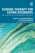 Schema Therapy for Eating Disorders: Theory and Practice for Individual and Group Settings