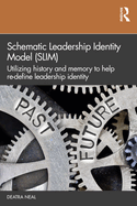 Schematic Leadership Identity Model (SLIM): Utilizing History and Memory to Help Re-define Leadership Identity