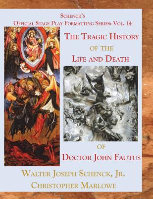 Schenck's Official Stage Play Formatting Series: Vol. 14: The Tragic History of the Life and Death of Doctor John Faustus - Marlowe, Christopher, and Schenck, Jr Walter Joseph