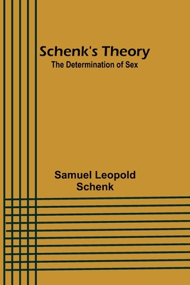 Schenk's Theory: The Determination of Sex - Schenk, Samuel Leopold