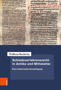 Schiedsverfahrensrecht in Antike Und Mittelalter: Eine Historische Grundlegung