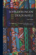 Schilderungen Der Suaheli: Von Expeditionen V. Wissmanns, Dr. Bumillers, Graf V. Gtzens, Und Anderer