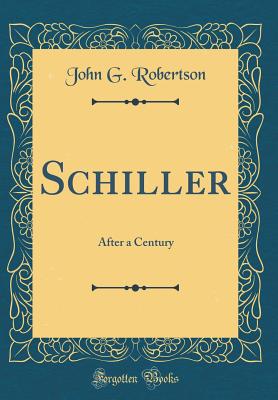 Schiller: After a Century (Classic Reprint) - Robertson, John G